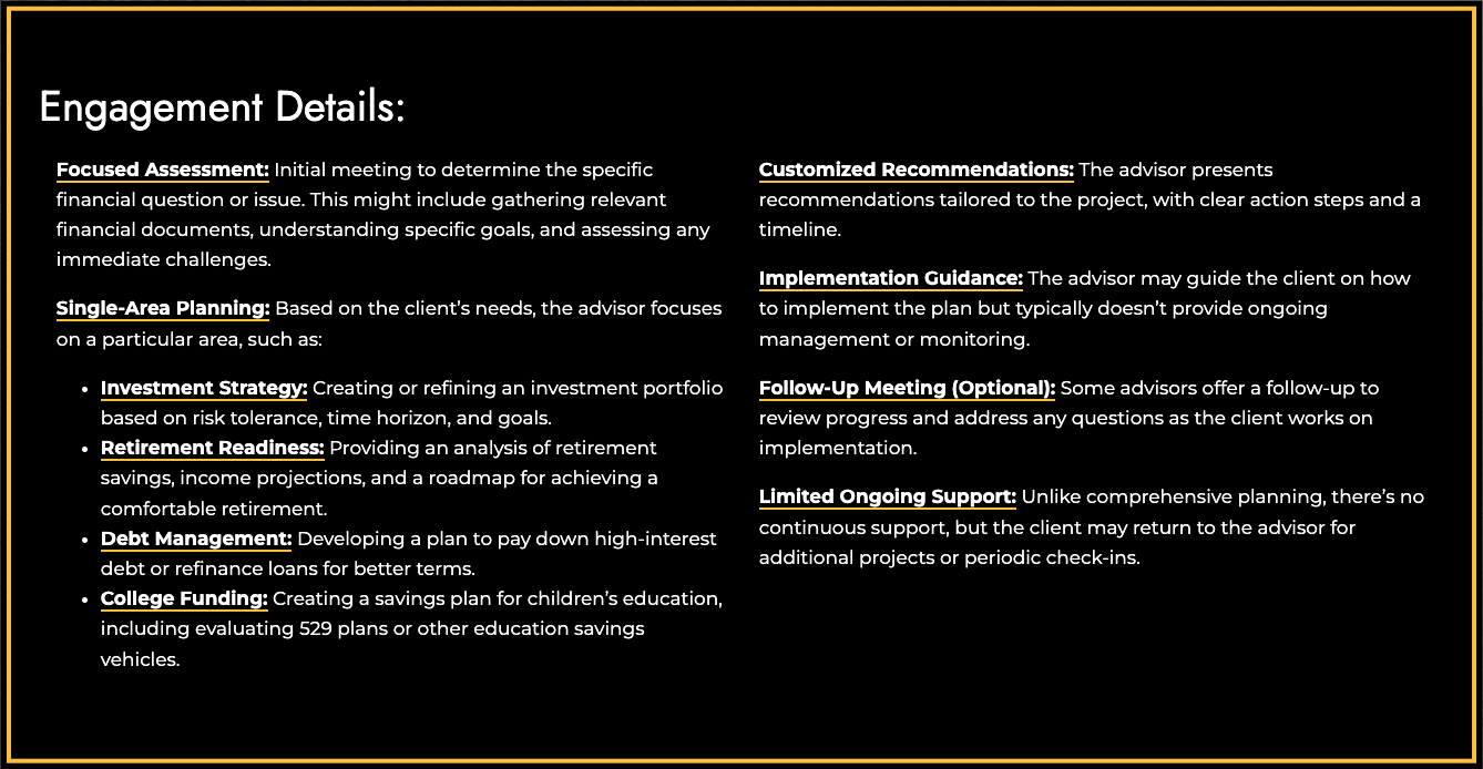focuses on single-area or limited-scope planning, addressing specific needs such as investment strategy, debt management, or college funding, often with limited follow-up